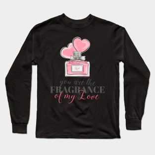 You are the fragrance of my love Long Sleeve T-Shirt